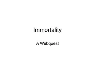 Immortality