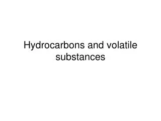 Hydrocarbons and volatile substances