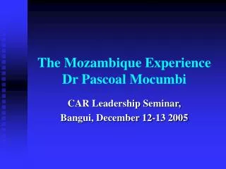 The Mozambique Experience Dr Pascoal Mocumbi