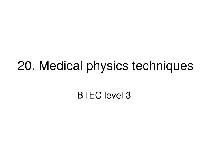 20 medical physics techniques