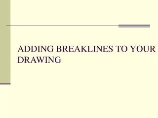 ADDING BREAKLINES TO YOUR DRAWING
