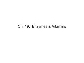 Ch. 19: Enzymes &amp; Vitamins
