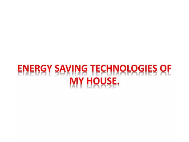 energy saving technologies of my house