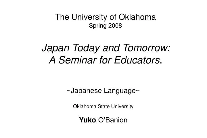 the university of oklahoma spring 2008 japan today and tomorrow a seminar for educators