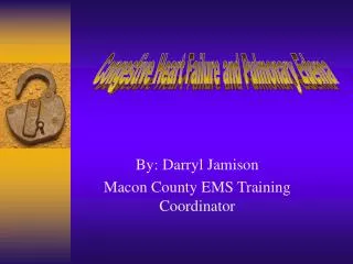 By: Darryl Jamison Macon County EMS Training Coordinator