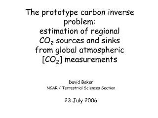 David Baker NCAR / Terrestrial Sciences Section 23 July 2006