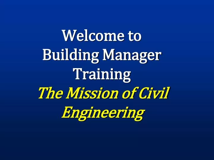 welcome to building manager training the mission of civil engineering