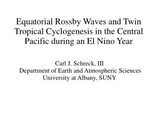 Carl J. Schreck, III Department of Earth and Atmospheric Sciences University at Albany, SUNY