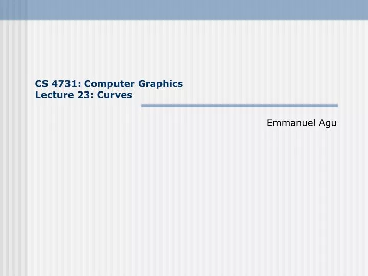 cs 4731 computer graphics lecture 23 curves