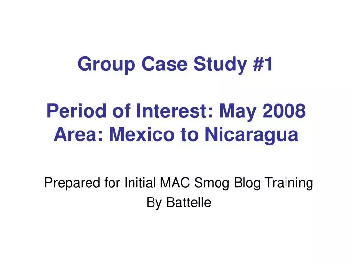 group case study 1 period of interest may 2008 area mexico to nicaragua