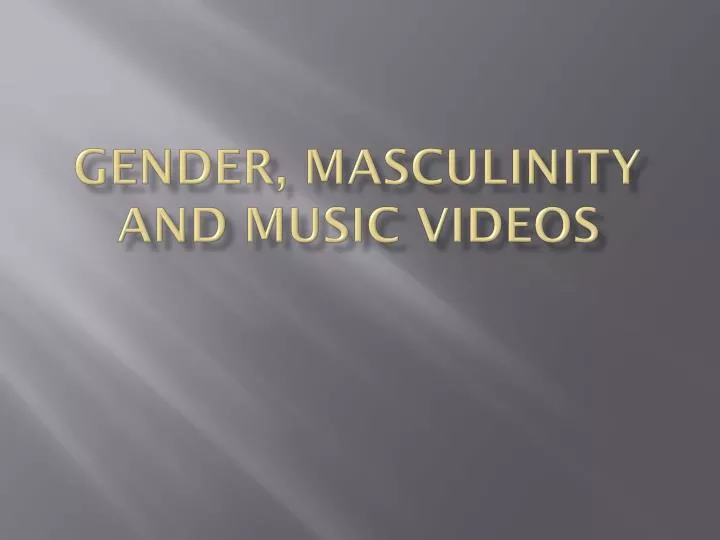 gender masculinity and music videos
