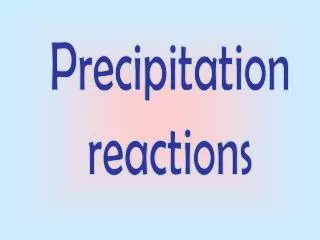 Precipitation reactions