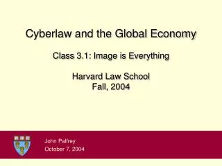 Cyberlaw and the Global Economy Class 3.1: Image is Everything Harvard Law School Fall, 2004