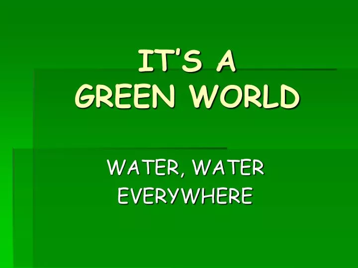 it s a green world