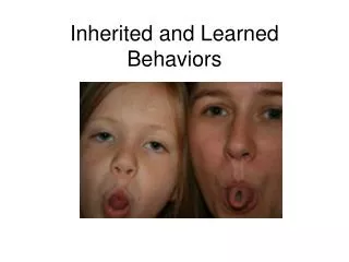 Inherited and Learned Behaviors