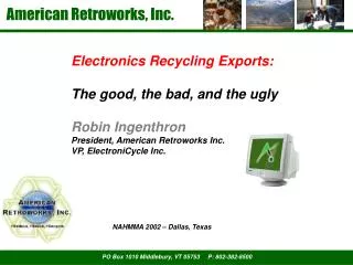 Electronics Recycling Exports: The good, the bad, and the ugly Robin Ingenthron