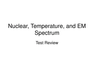 Nuclear, Temperature, and EM Spectrum