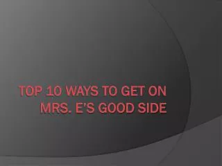 top 10 ways to get on mrs e s good side