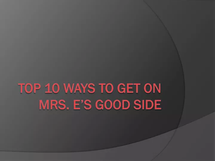 top 10 ways to get on mrs e s good side
