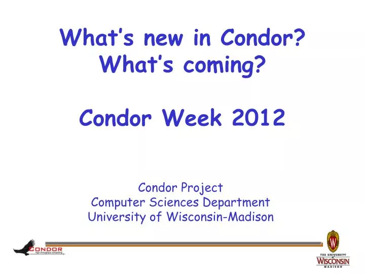 what s new in condor what s coming condor week 2012