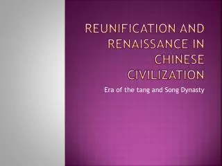 Reunification and Renaissance in Chinese Civilization