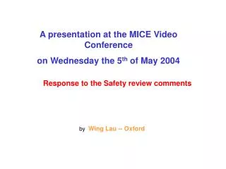 A presentation at the MICE Video Conference on Wednesday the 5 th of May 2004