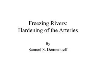Freezing Rivers: Hardening of the Arteries