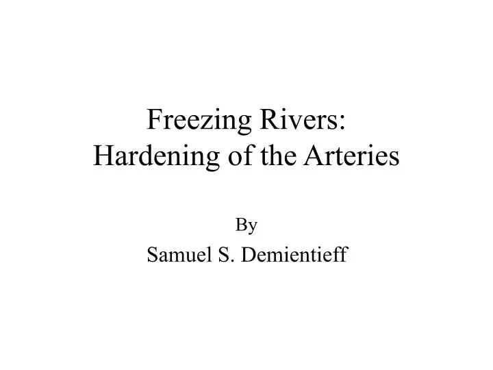 freezing rivers hardening of the arteries