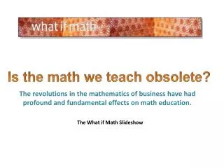 Is the math we teach obsolete ?