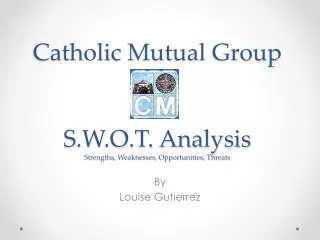 Catholic Mutual Group S.W.O.T. Analysis Strengths, Weaknesses, Opportunities, Threats
