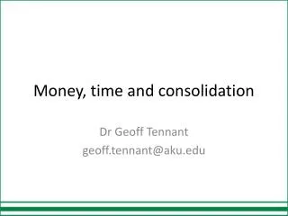 Money, time and consolidation