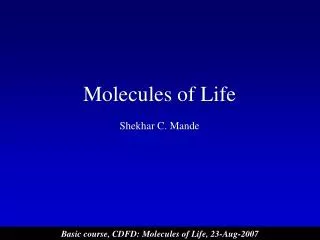 Molecules of Life Shekhar C. Mande