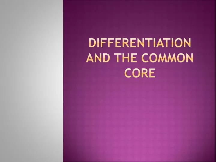 differentiation and the common core