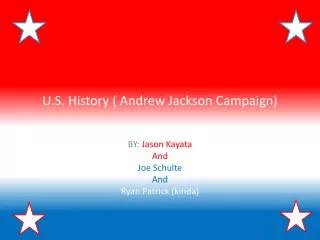 U.S. History ( Andrew Jackson Campaign)
