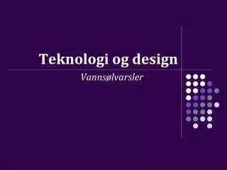 teknologi og design
