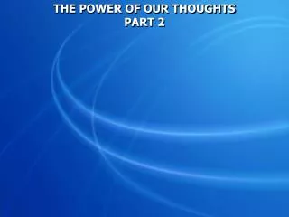 THE POWER OF OUR THOUGHTS PART 2
