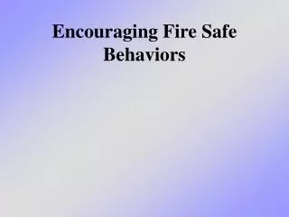 Encouraging Fire Safe Behaviors