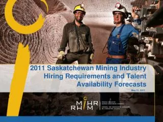 2011 Saskatchewan Mining Industry Hiring Requirements and Talent Availability Forecasts