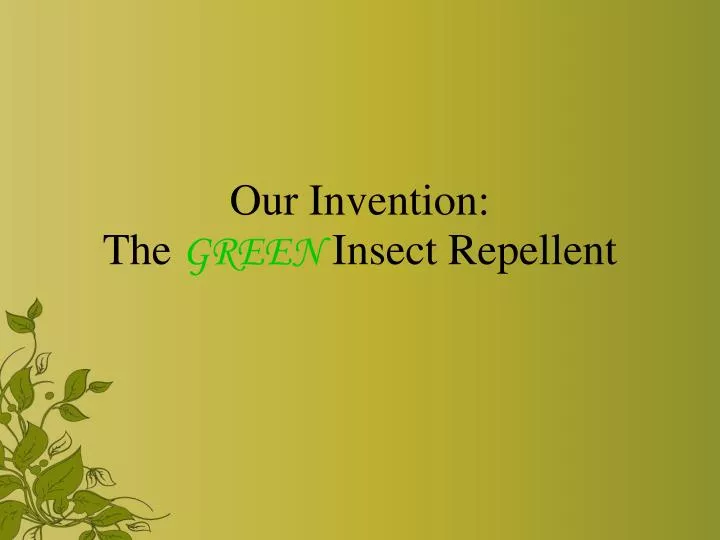 our invention the green insect repellent