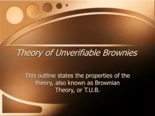 Theory of Unverifiable Brownies