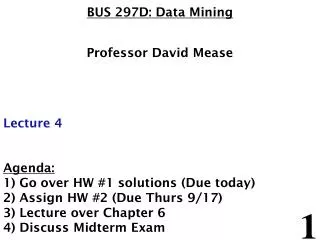 BUS 297D: Data Mining Professor David Mease Lecture 4 Agenda: