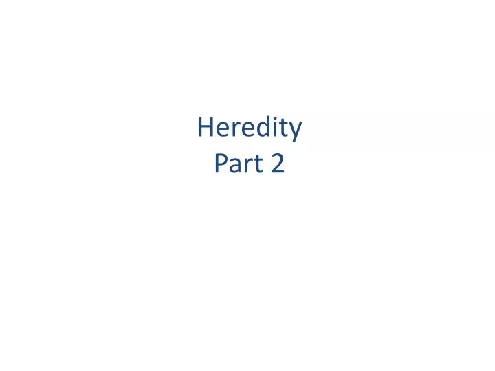 heredity part 2