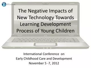 The Negative Impact s of New Technology Towards Learning Development Process of Young Children