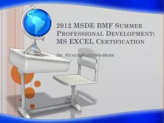 2012 MSDE BMF Summer Professional Development: MS EXCEL Certification Dr. Nicole Buzzetto -More