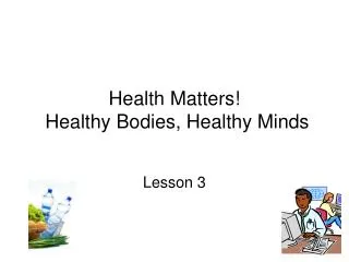 Health Matters! Healthy Bodies, Healthy Minds