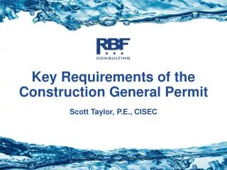 Key Requirements of the Construction General Permit Scott Taylor, P.E., CISEC