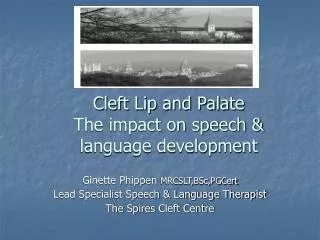 Cleft Lip and Palate The impact on speech &amp; language development