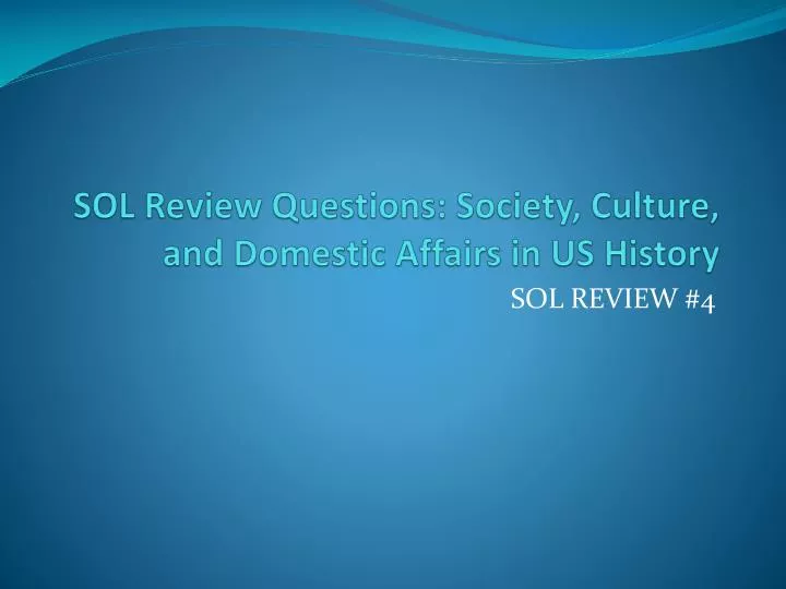 sol review questions society culture and domestic affairs in us history