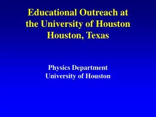 Educational Outreach at the University of Houston Houston, Texas
