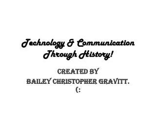 Technology &amp; Communication Through History!